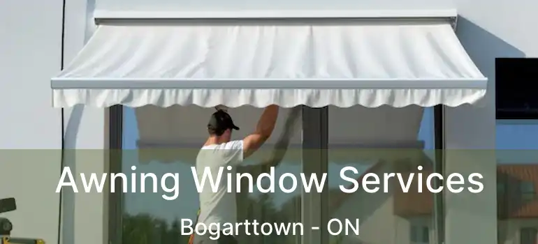  Awning Window Services Bogarttown - ON