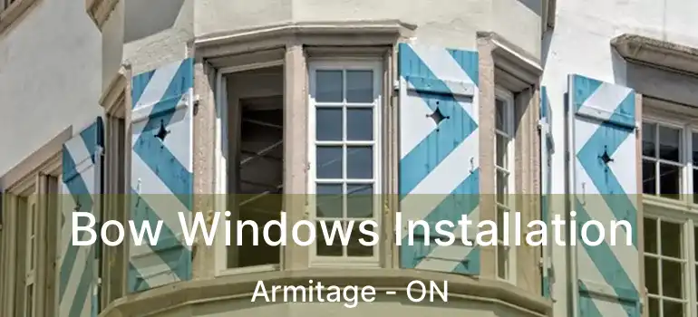  Bow Windows Installation Armitage - ON