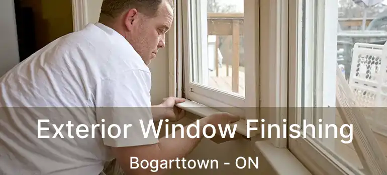  Exterior Window Finishing Bogarttown - ON