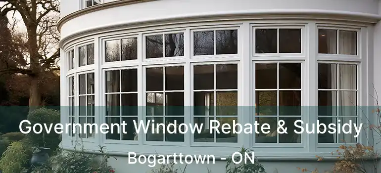 Government Window Rebate & Subsidy Bogarttown - ON