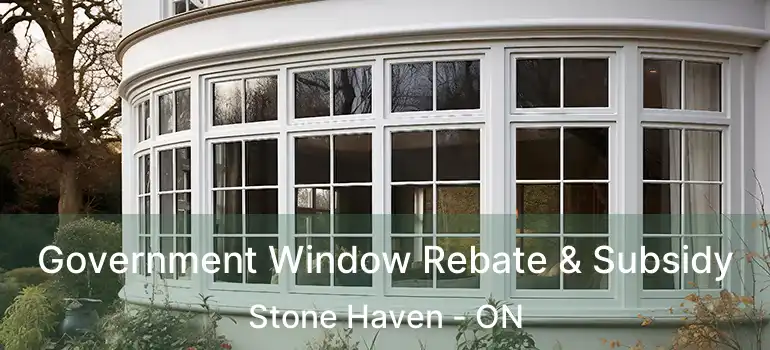  Government Window Rebate & Subsidy Stone Haven - ON