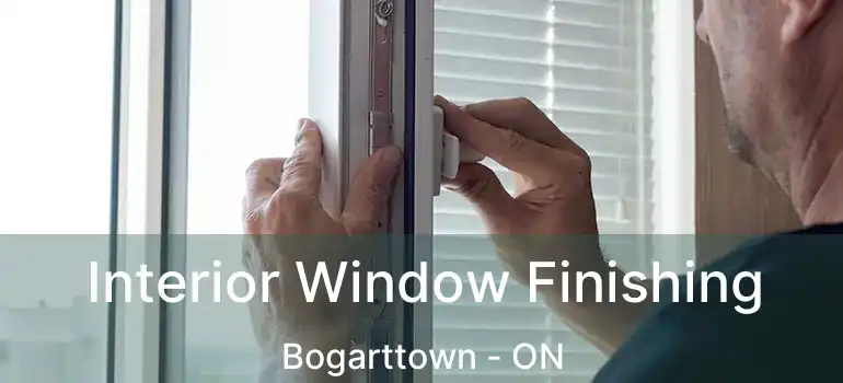  Interior Window Finishing Bogarttown - ON