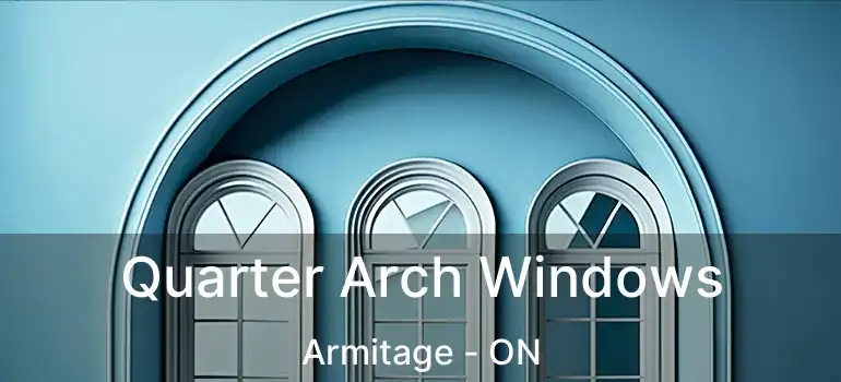  Quarter Arch Windows Armitage - ON