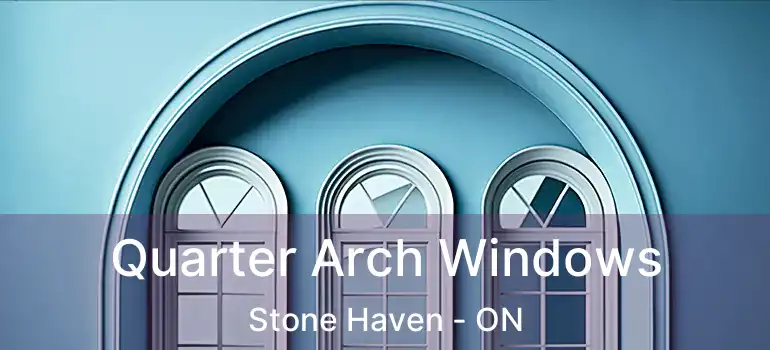  Quarter Arch Windows Stone Haven - ON