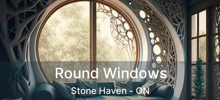  Round Windows Stone Haven - ON