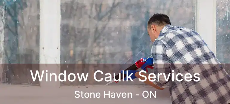  Window Caulk Services Stone Haven - ON